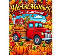 Herbst Malbuch für Erwachsene: Ein gemütliches Malbuch mit entspannenden Herbstmotiven, malerischen Landschaften, Kürbissen und süßen Waldtieren zur Entspannung