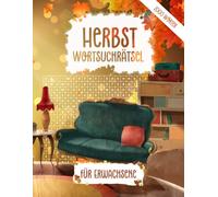 Herbst-Wortsuchrätsel für Erwachsene: Großdruck Rätselbuch mit 100 Wortsuche-Rätseln zur Entspannung, Konzentration und gemütlichen Auszeit