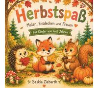 Herbstspaß: Malen, Entdecken und Freuen - Das liebevolle Herbst-Malbuch für Kinder von 4-8 Jahren mit 30 zauberhaften Ausmalbildern von Waldtieren, Kürbissen und bunten Herbstmotiven