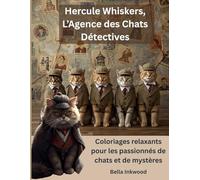 Hercule Whiskers, L'Agence des Chats Détectives: Coloriages relaxants pour les passionnés de chats et de mystères (Hercule Whiskers, le Chat Détective)