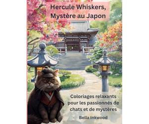 Hercule Whiskers, Mystère au Japon: Coloriages relaxants pour les passionnés de chats détectives et d’enquêtes au Japon (Hercule Whiskers, le Chat Détective)