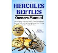 HERCULES BEETLES: The Complete Hercules Beetle Care Guide: Expert Secrets For Breeding, Rearing Larvae, And Raising Healthy Adults At Home