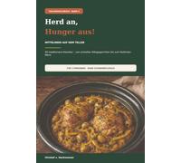Herd an, Hunger aus! - Mittelmeer auf dem Teller: 50 mediterrane Klassiker - von schnellen Alltagsgerichten bis zum festlichen Menü