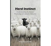 Herd Instinct: Understanding the Human Psychology of Collective Behavior