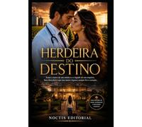 HERDEIRA DO DESTINO: Entre o amor de um médico e o legado de um império, Sara descobrirá que sua maior riqueza sempre foi o coração.
