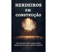 HERDEIROS EM CONSTRUÇÃO: Por que sua transformação real começa com o fim da pessoa que você finge ser