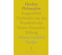 Herders Philosophie: Ausgewählte Denkmäler aus der Werdezeit der Neuen Deutschen Bildung