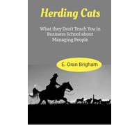 Herding Cats: What They Don't Teach You in Business School about Managing People