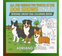 Herding Group coloring book: “All the Breeds You Watch at the Dog Shows on TV - Herding Group Dog Coloring Book for Kids and Adults | Fun and ... Shepherds, German Shepherds, Corgis, Etc...