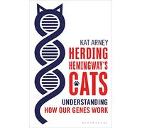 Herding Hemingway's Cats: Understanding how our genes work (Bloomsbury Sigma)