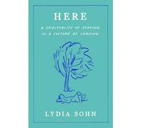 Here: A Spirituality of Staying in a Culture of Leaving