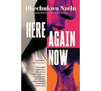 Here Again Now: 'Written in exquisite prose and told with compassion and tenderness' Brit Bennett, author of The Vanishing Half