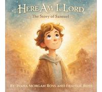 Here Am I, Lord: The Story of Samuel: Tales From The Bible