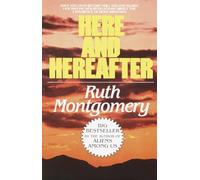 Here and Hereafter: Have You Lived Before? Will You Live Again? Fascinating New Revelations about the Experience of Reincarnation
