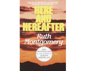Here and Hereafter: Have You Lived Before? Will You Live Again? Fascinating New Revelations about the Experience of Reincarnation