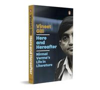Here and Hereafter: Nirmal Verma's Life in Literature