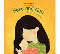 Here and Now: A Bilingual Singable Book Celebrating Motherhood and Promoting Parent/Child Bonding (Spanish and English)
