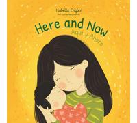 Here and Now: A Bilingual Singable Book Celebrating Motherhood and Promoting Parent/Child Bonding (Spanish and English)