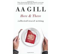 Here and There: Collected Travel Writing by A.A. Gill (2012-10-02)