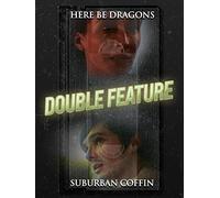 Here Be Dragons & Suburban Coffin (Double Feature)