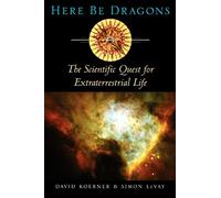 Here Be Dragons: The Scientific Quest for Extraterrestrial Life