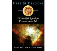 Here Be Dragons: The Scientific Quest for Extraterrestrial Life