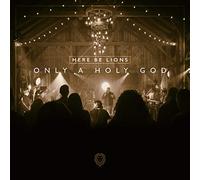 Here Be Lions - Only a Holy God
