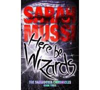 Here be Wizards : The Snowdonia Chronicles: Book Three