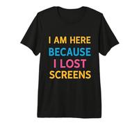 Here Because I Lost Screens Gaming Design Premium T-Shirt