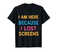 Here Because I Lost Screens Gaming Design T-Shirt
