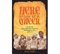 Here Because We're Queer: Inside the Gay Liberation Front of Washington, D.C., 1970-72