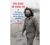 Here Beside the Rising Tide : Jerry Garcia, the Grateful Dead, and an American Awakening