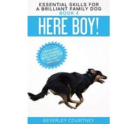 Here Boy!: Step-by-Step to a Stunning Recall from your Brilliant Family Dog: 4 (Essential Skills for a Brilliant Family Dog)