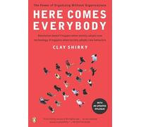 Here Comes Everybody: The Power of Organizing Without Organizations