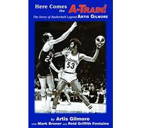 Here Comes the A-Train!: The Story of Basketball Legend Artis Gilmore