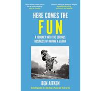 Here Comes the Fun : A Journey Into the Serious Business of Having a Laugh