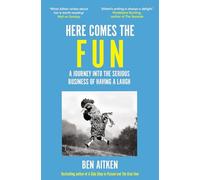 Here Comes the Fun : A Journey Into the Serious Business of Having a Laugh