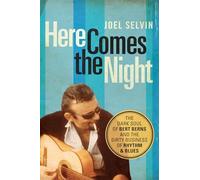 Here Comes the Night: The Dark Soul of Bert Berns and the Dirty Business of Rhythm and Blues