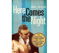 Here Comes the Night: The Dark Soul of Bert Berns and the Dirty Business of Rhythm and Blues by Selvin, Joel (April 30, 2015) Paperback