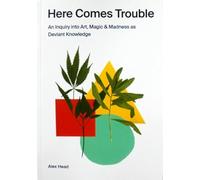 Here Comes Trouble: An Inquiry into Art, Magic & Madness as Deviant Knowledge