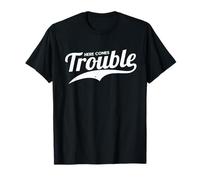 Here Comes Trouble | Funny Trouble Maker T-Shirt