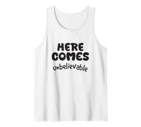 Here Comes Unbelievable Amazing Funny Quote Design Tank Top