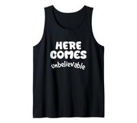 Here Comes Unbelievable Funny Sarcastic Quote Tank Top