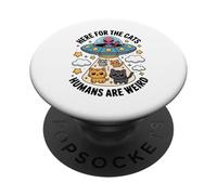 Here for The Cats Humans are Weird Alien UFO Cat Lover PopSockets Adhesive PopGrip