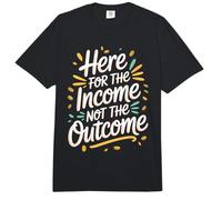 Here for The Income Not The Outcome Employee Mindset - Comfort Colors Adult Heavyweight T-Shirt