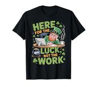 Here for The Luck Not The Work St. Paddy's St. Patrick's Day T-Shirt
