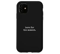Here For The Moment - Minimal Daily Human Thoughts Quote Case for iPhone 11