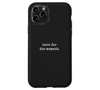 Here For The Moment - Minimal Daily Human Thoughts Quote Case for iPhone 11 Pro