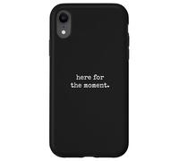Here For The Moment - Minimal Daily Human Thoughts Quote Case for iPhone XR