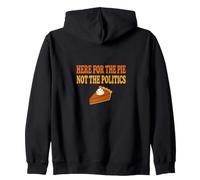 Here For The Pie Not The Politics Funny Thanksgiving Zip Hoodie